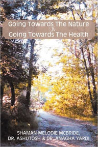 Title: Going Towards The Nature Is Going Towards The Health, Author: Shaman Melodie McBride