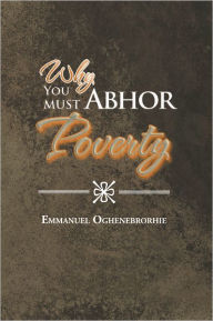 Title: Why You Must Abhor Poverty, Author: Emmanuel Oghene