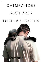 Title: Chimpanzee Man and Other Stories, Author: Dominick Ricca