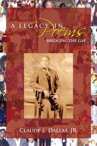 Title: A LEGACY IN POEMS: BRIDGING THE GAP, Author: Claude Dallas