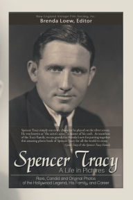 Title: Spencer Tracy, a Life in Pictures:: Rare, Candid, and Original Photos of the Hollywood Legend, His Family, and Career, Author: New England Vintage Film Society Inc.