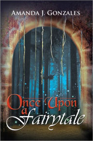 Title: Once Upon a Fairytale, Author: Amanda J. Gonzales