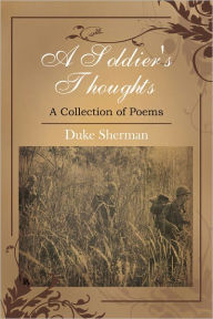 Title: A Soldier's Thoughts: A Collection of Poems, Author: Duke Sherman