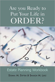 Title: Are You Ready to Put Your Life in Order?: Estate Planning Workbook, Author: Donna M Stifter