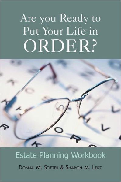 Are You Ready to Put Your Life Order?: Estate Planning Workbook