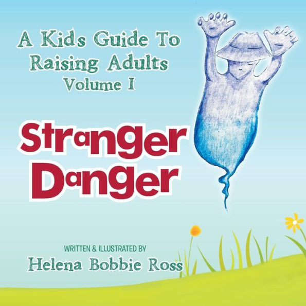 A Kid's Guide To Raising Adults, Volume 1: Stranger Danger