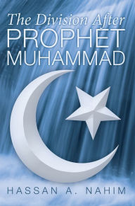 Title: The Division after Prophet Muhammad, Author: Hassan A. Nahim