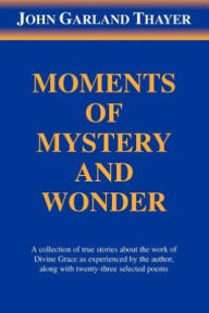 Title: Moments of Mystery and Wonder, Author: John Garland Thayer