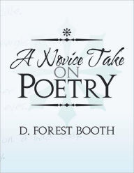 Title: A Novice Take on Poetry, Author: D. Forest Booth