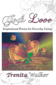 Title: God's Love: Inspirational Poems for Everyday Living, Author: Trenita Walker