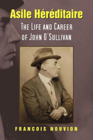 Title: Asile Hereditaire: The Life and Career of John O'Sullivan, Author: Francois Nouvion