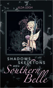 Title: shadows, Skeletons and a Southern Belle, Author: Jilda Leigh