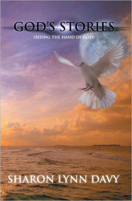 Title: God's Stories: (Seeing the Hand of God), Author: Sharon Lynn Davy