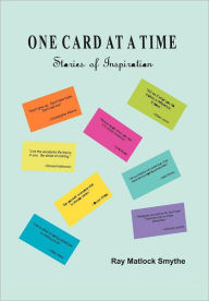 Title: One Card At A Time: Stories of Inspiration, Author: Ray Matlock Smythe