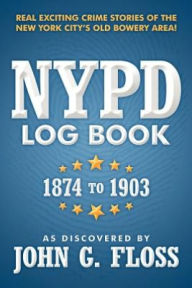 Title: NYPD Log Book: 1874 to 1903, Author: As Discovered by John G Floss
