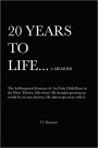 20 Years to Life... A Memoir: The Self-imposed Sentence of An Only Child Born in the Dirty Thirties