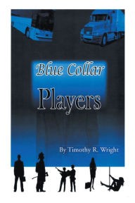 Title: Blue-Collar Players, Author: Timothy R. Wright