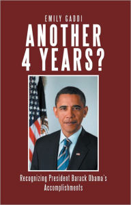 Title: Another 4 Years?: Recognizing President Barack Obama's Accomplishments, Author: Emily Gaddi