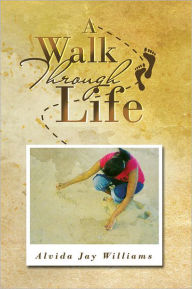 Title: A Walk Through Life, Author: Alvida Jay Williams
