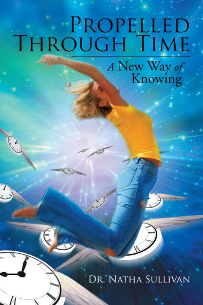 Propelled Through Time: A New Way of Knowing