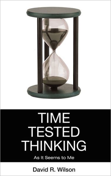 Time Tested Thinking: As It Seems to Me