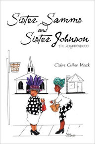 Title: Sister Samms and Sister Johnson: The Neighborhood, Author: Claire Cullen Mack