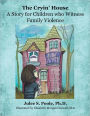 The Cryin' House: A Story for Children who witnessed Family Violence