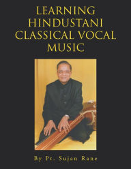 Title: Learning Hindustani Classical Vocal Music, Author: Pt. Sujan Rane