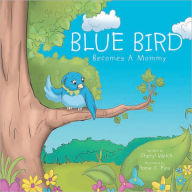 Title: Blue Bird Becomes a Mommy, Author: Cheryl Welch