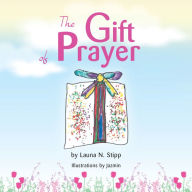 Title: The Gift of Prayer, Author: Launa N. Stipp