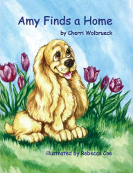 Title: Amy Finds A Home, Author: Cherri Wolbrueck
