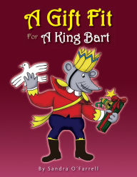 Title: A Gift Fit For A King Bart, Author: Sandra O'Farrell