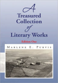 Title: A Treasured Collection of Literary Works: Edition One, Author: Marlene E. Purvis