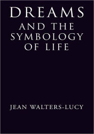 Title: Dreams and the Symbology of Life, Author: Jean Walters-Lucy