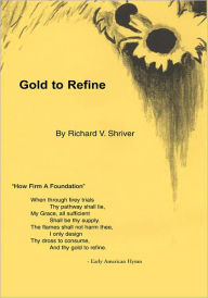 Title: Gold to Refine, Author: Richard V. Shriver