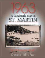 Title: 1963-A Landmark Year in St. Martin: A Retrospective Look, Author: Daniella Jeffry