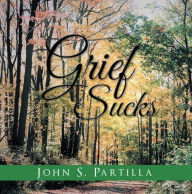 Title: Grief Sucks, Author: Xlibris US