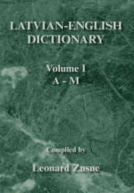 Title: Latvian-English Dictionary: Volume I A - M, Author: Leonard Zusne