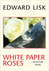 Title: White Paper Roses, Author: Edward Lisk