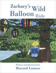 Title: Zachary's Wild Balloon Ride, Author: Howard Losness
