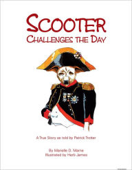 Title: Scooter Challenges the Day: A true story as told by Patrick Trotter, Author: Marielle D. Marne