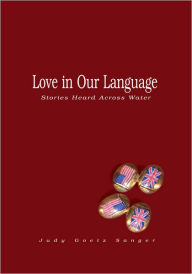 Title: Love in Our Language: Stories Heard Across Water, Author: Judy Goetz Sanger