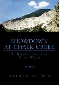 Title: Showdown at Chalk Creek: A Novel of the Old West, Author: Vernon Schmid