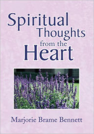 Title: Spiritual Thoughts from the Heart, Author: Marjorie Brame Bennett