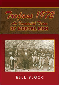 Title: Trojans 1972: An Immortal Team of Mortal Men, Author: Bill Block