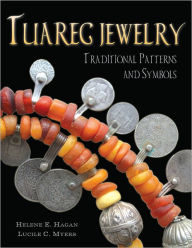 Title: TUAREG JEWELRY: Traditional Patterns and Symbols, Author: Helene E. Hagan (US) Lucile Myers (Australia)