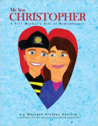 Title: My Son Christopher: A 9/11 Mother's Tale of Remembrance, Author: Maureen Crethan Santora