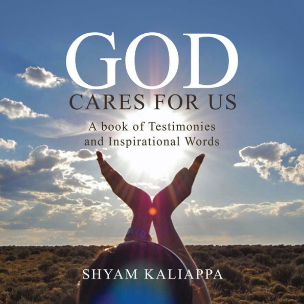 GOD CARES FOR US: A book of Testimonies and Inspirational Words.
