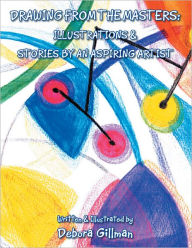 Title: Drawing From The Masters: Illustrations & Stories By An Aspiring Artist, Author: Debora Gillman
