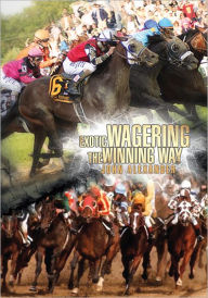 Title: Exotic Wagering the Winning Way, Author: John Alexander